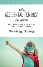 The Accidental Feminist – Restoring Our Delight in God`s Good Design