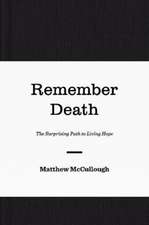 Remember Death – The Surprising Path to Living Hope