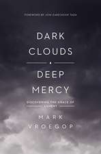 Dark Clouds, Deep Mercy – Discovering the Grace of Lament