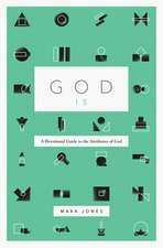 God Is – A Devotional Guide to the Attributes of God