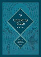 Unfolding Grace for Kids – A 40–Day Journey through the Bible (Hardcover)