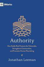 Authority – How Godly Rule Protects the Vulnerable, Strengthens Communities, and Promotes Human Flourishing