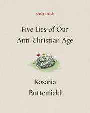 Five Lies of Our Anti–Christian Age Study Guide