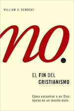 El Fin del Cristianismo: Descubramos un Dios de Bondad en un Mundo de Maldad = The End of Christianity