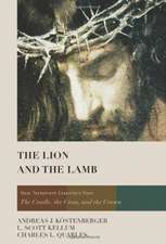 The Lion and the Lamb: New Testament Essentials from the Cradle, the Cross, and the Crown