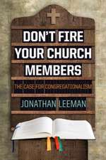 Don't Fire Your Church Members: The Case for Congregationalism