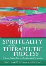 Spirituality and the Therapeutic Process – A Comprehensive Resource From Intake to Termination