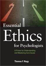 Essential Ethics for Psychologists – A Primer for Understanding and Mastering Core Issues