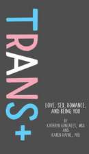 Trans+ – Love, Sex, Romance, and Being You