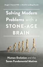 Solving Modern Problems With a Stone–Age Brain – Human Evolution and the Seven Fundamental Motives