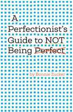 A Perfectionist`s Guide to Not Being Perfect