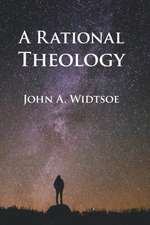 A Rational Theology: As Taught by The Church of Jesus Christ of Latter-day Saints