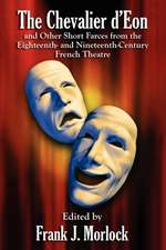 The Chevalier D'Eon and Other Short Farces from the Eighteenth- And Nineteenth-Century French Theatre: A Classic Suspense Novel