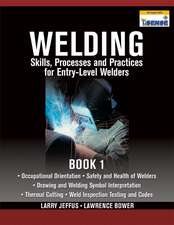 Welding Skills, Processes and Practices for Entry-Level Welders, Book 1