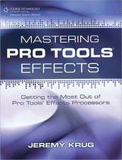 Mastering Pro Tools Effects: Getting the Most Out of Pro Tools Effects Processors