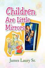 Laury, J: Children Are Little Mirrors