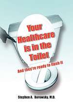 Your Healthcare Is in the Toilet......