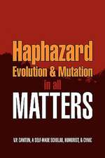 Canton, V: Haphazard Evolution & Mutation in all Matters