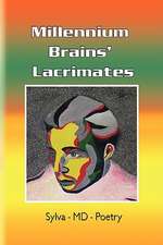 Sylva-Md-Poetry: Millennium Brains' Lacrimates