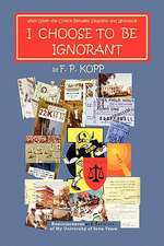 Kopp, F: I CHOOSE TO BE IGNORANT