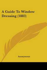 A Guide To Window Dressing (1883)