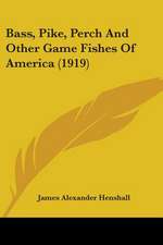 Bass, Pike, Perch And Other Game Fishes Of America (1919)