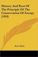 History And Root Of The Principle Of The Conservation Of Energy (1910)