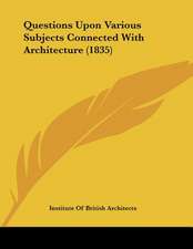 Questions Upon Various Subjects Connected With Architecture (1835)