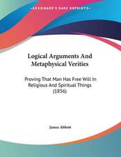 Logical Arguments And Metaphysical Verities