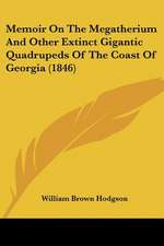 Memoir On The Megatherium And Other Extinct Gigantic Quadrupeds Of The Coast Of Georgia (1846)