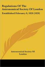 Regulations Of The Astronomical Society Of London