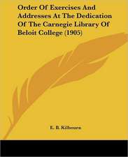 Order Of Exercises And Addresses At The Dedication Of The Carnegie Library Of Beloit College (1905)