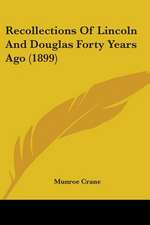 Recollections Of Lincoln And Douglas Forty Years Ago (1899)