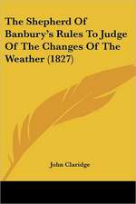 The Shepherd Of Banbury's Rules To Judge Of The Changes Of The Weather (1827)