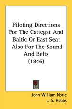 Piloting Directions For The Cattegat And Baltic Or East Sea