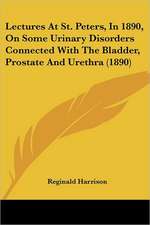 Lectures At St. Peters, In 1890, On Some Urinary Disorders Connected With The Bladder, Prostate And Urethra (1890)