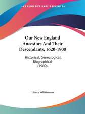 Our New England Ancestors And Their Descendants, 1620-1900