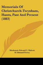 Memorials Of Christchurch-Twynham, Hants, Past And Present (1883)