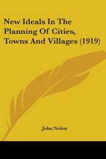 New Ideals In The Planning Of Cities, Towns And Villages (1919)