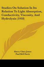 Studies On Solution In Its Relation To Light Absorption, Conductivity, Viscosity, And Hydrolysis (1918)