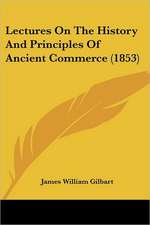 Lectures On The History And Principles Of Ancient Commerce (1853)