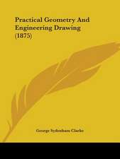 Practical Geometry And Engineering Drawing (1875)