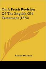 On A Fresh Revision Of The English Old Testament (1873)