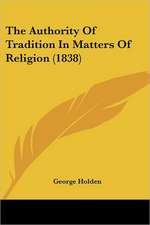 The Authority Of Tradition In Matters Of Religion (1838)