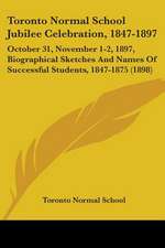 Toronto Normal School Jubilee Celebration, 1847-1897