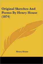 Original Sketches And Poems By Henry House (1874)