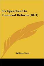 Six Speeches On Financial Reform (1874)