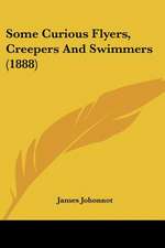 Some Curious Flyers, Creepers And Swimmers (1888)