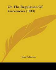 On The Regulation Of Currencies (1844)