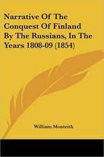 Narrative Of The Conquest Of Finland By The Russians, In The Years 1808-09 (1854)